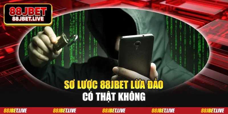 Sơ lược 88jbet lừa đảo có thật không