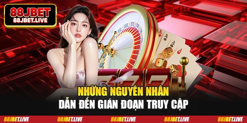 Những nguyên nhân dẫn đến gián đoạn truy cập