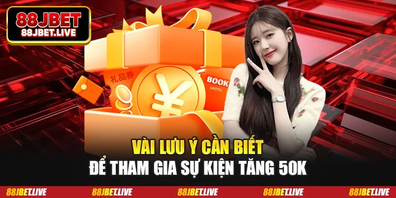 Vài lưu ý cần biết để tham gia sự kiện tăng 50k
