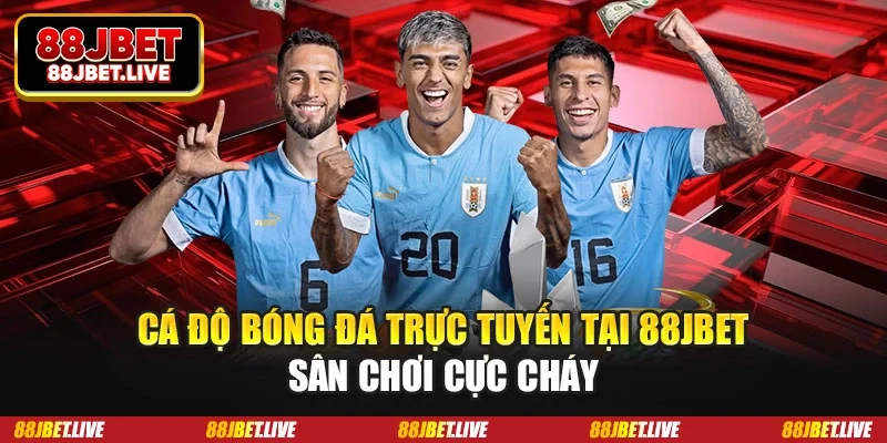 Cá độ bóng đá trực tuyến tại 88JBET