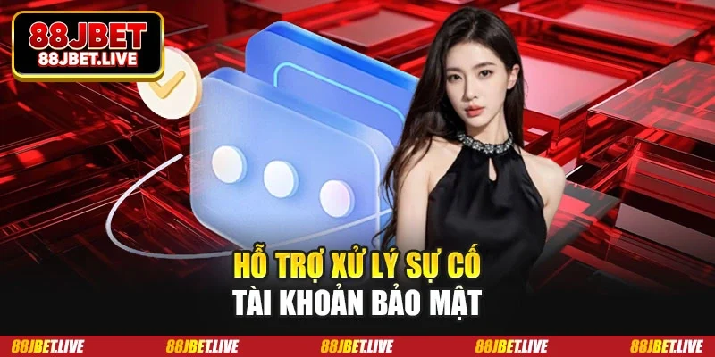 Hỗ trợ xử lý sự cố tài khoản bảo mật