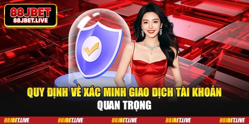 Quy định về xác minh giao dịch tài khoản quan trọng
