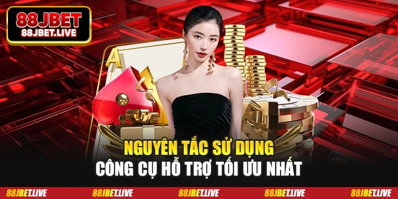 Nguyên tắc sử dụng công cụ hỗ trợ tối ưu nhất