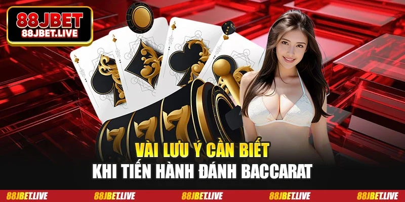 Vài lưu ý cần biết khi tiến hành đánh Baccarat