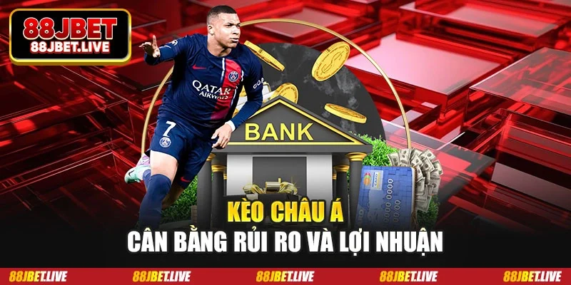 Kèo châu Á cân bằng rủi ro và lợi nhuận