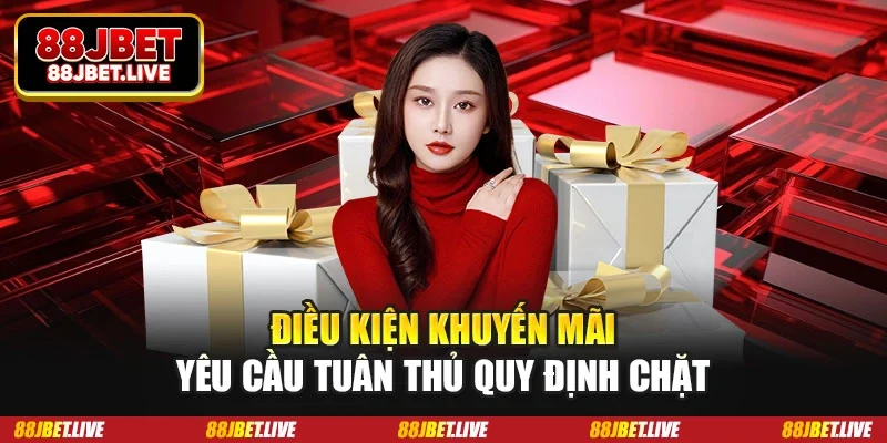 Điều kiện khuyến mãi yêu cầu tuân thủ quy định chặt