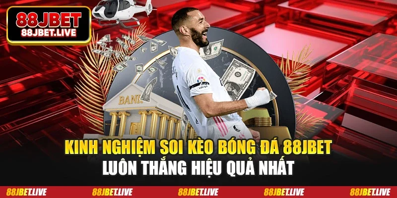 Kinh nghiệm soi kèo bóng đá 88JBET luôn thắng