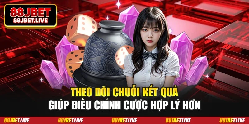 Theo dõi chuỗi kết quả giúp điều chỉnh cược hợp lý hơn