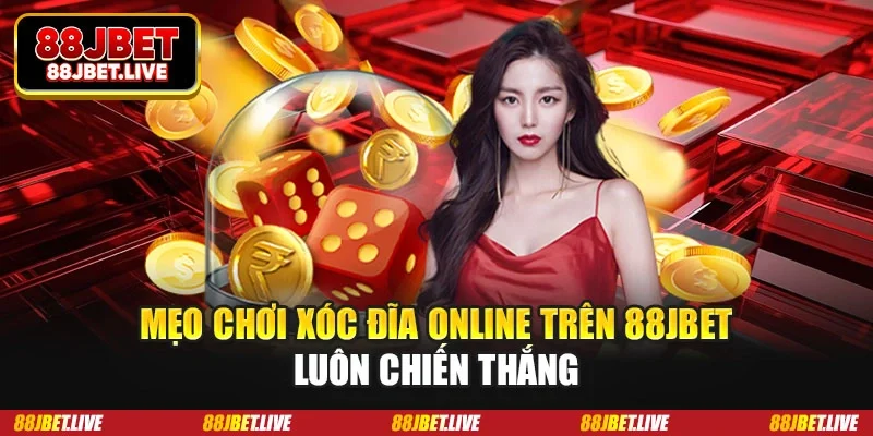Mẹo chơi xóc đĩa online trên 88JBET