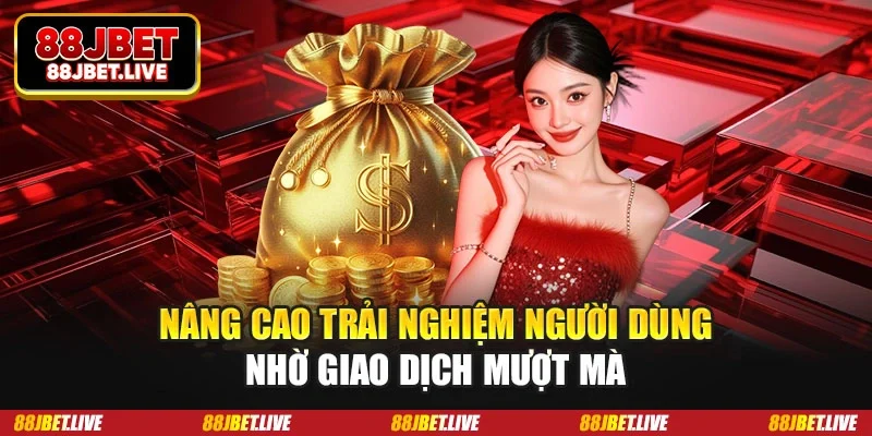 Nâng cao trải nghiệm người dùng nhờ giao dịch mượt mà