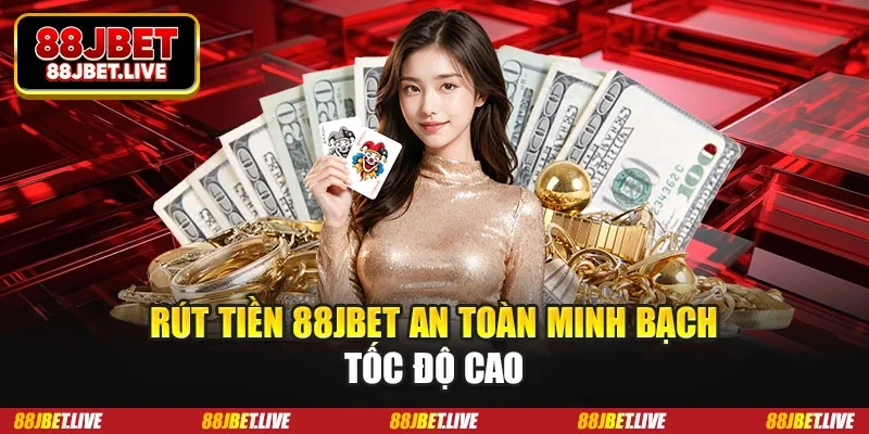 Rút tiền 88JBET an toàn minh bạch tốc độ cao
