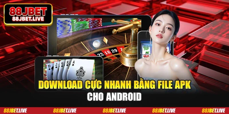 Download cực nhanh bằng file APK cho Android