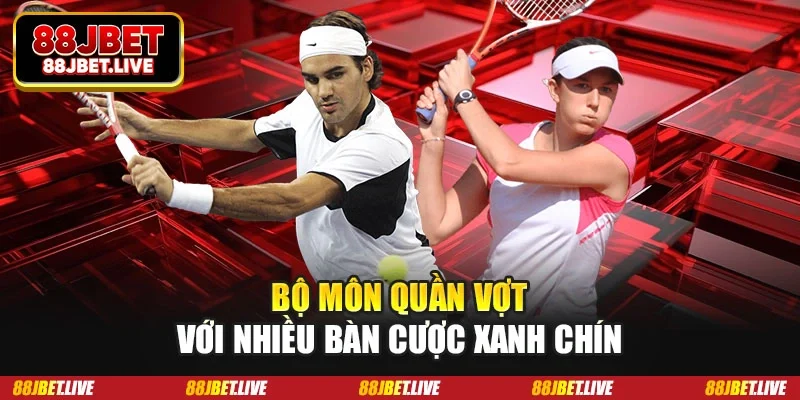 Bộ môn quần vợt với nhiều bàn cược xanh chín