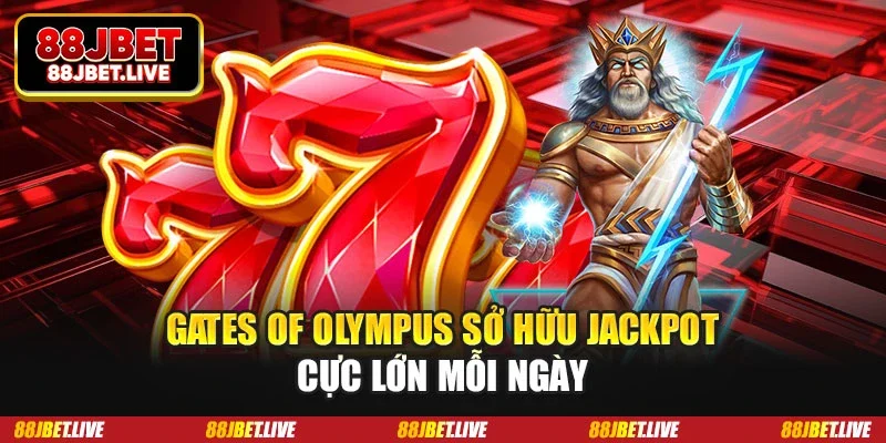 Gates of Olympus sở hữu jackpot cực lớn mỗi ngày